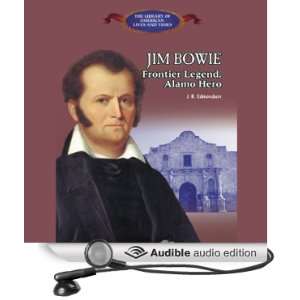 Jim Bowie Frontier Legend, Alamo Hero [Unabridged] [Audible Audio 