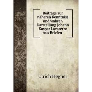   Johann Kaspar Lavaters Aus Briefen . Ulrich Hegner Books