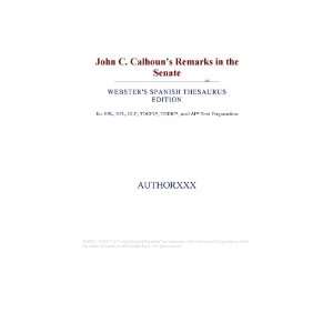  John C. Calhouns Remarks in the Senate (Websters Spanish 