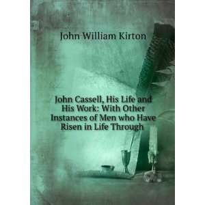  John Cassell, His Life and His Work With Other Instances 