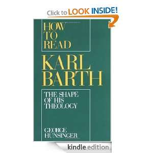 How to Read Karl Barth The Shape of His Theology George Hunsinger 