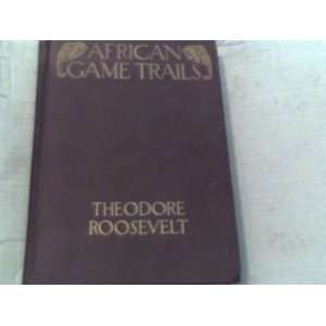    Afrian Game Trails Theodore Roosevelt, Kermit Roosevelt Books