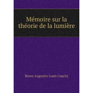  sur la thÃ©orie de la lumiÃ¨re Baron Augustin Louis Cauchy Books