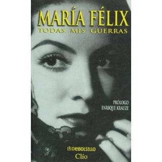 Maria Felix Todas Mis Guerras (Spanish Edition) by Enrique Krauze 