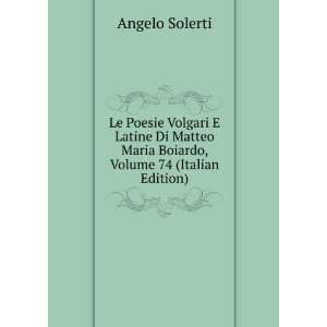  Le Poesie Volgari E Latine Di Matteo Maria Boiardo, Volume 