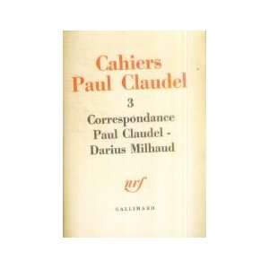 Cahiers Paul Claudel, tome 3  Correspondance  Paul Claudel Darius 