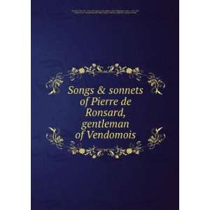  & sonnets of Pierre de Ronsard, gentleman of Vendomois Pierre de 