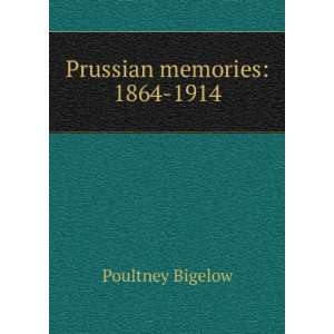  Prussian memories 1864 1914 Poultney Bigelow Books