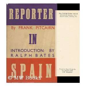   Reporter in Spain. Introduction by Ralph Bates Frank Pitcain Books