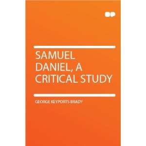  Samuel Daniel, a Critical Study George Keyports Brady 