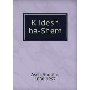  KÌ£idesh ha Shem Sholem, 1880 1957 Asch Books