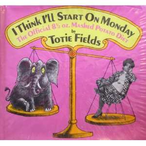   Monday; The Official 8 1/2 Oz. Mashed Potato Diet Totie Fields Books