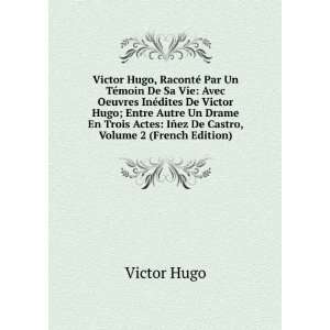  Victor Hugo, RacontÃ© Par Un TÃ©moin De Sa Vie Avec 