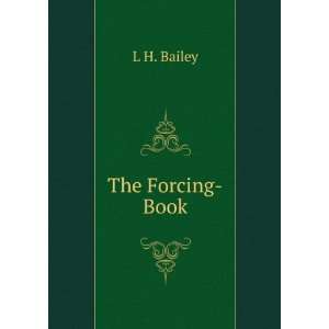  The Forcing Book L H. Bailey Books
