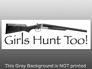 Girls Hunt Too Sticker   decal bumper gun rifle shoot  