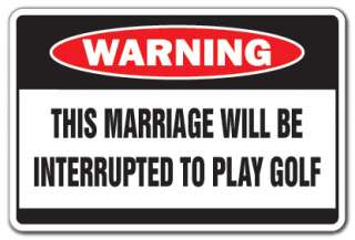 MARRIAGE INTERRUPTED TO PLAY GOLF Warning Sign golf widow golfer gift 