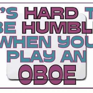   Its Hard to be Humble When you play an OBOE Mousepad