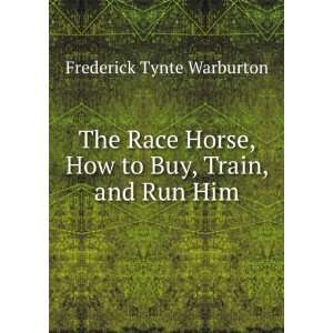  The Race Horse, How to Buy, Train, and Run Him Frederick 
