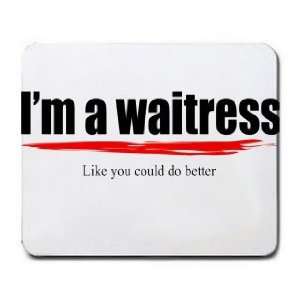  Im a waitress Like you could do better Mousepad Office 